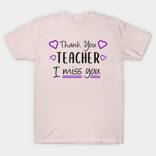 Thank You Teacher I miss You Funny Teacher Gift T-Shirt